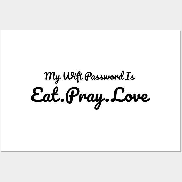 The Office My Wifi Password is Eat Pray Love Black Wall Art by felixbunny